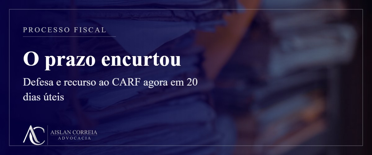 Capa: processo fiscal. Defesa e recurso ao CARF agora em 20 dias úteis.