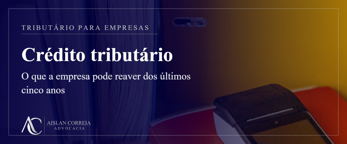 Capa: crédito tributário. O que a empresa pode reaver dos últimos cinco anos.